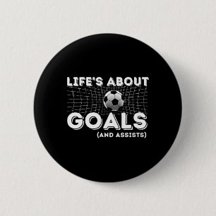 Life's About Goals And Ists - Soccer Lover Gift  6 Cm Round Badge