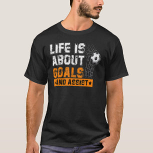 Life's About Goals Assists Soccer Sport Game Play T-Shirt