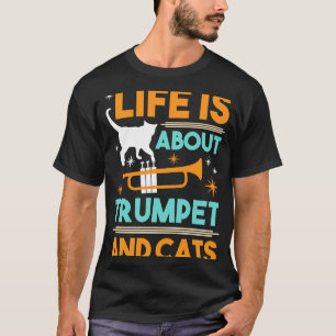 Life's About Trumpet And Cats Concert Gig Rhythm T T-Shirt