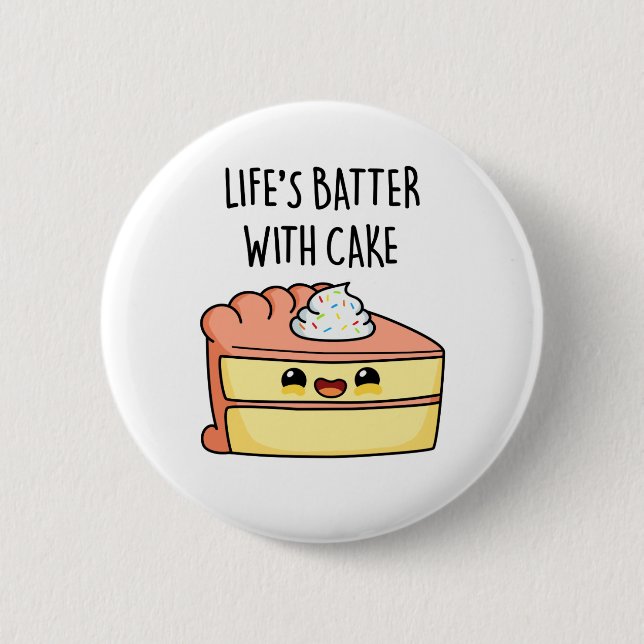 Life's Batter With Cake Funny Cake Pun  6 Cm Round Badge (Front)
