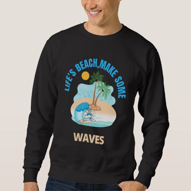 Life's Beach Make Some Waves Vacation Essentials F Sweatshirt (Front)