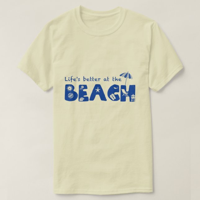 Life's better at the beach (for light colour shirt (Design Front)