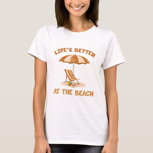 Life's Better At The Beach T-Shirt (Front)