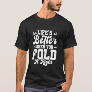 Life's Better When You Fold It Right - Origami Fol T-Shirt