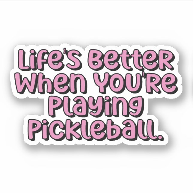 Life's Better When You're Playing Pickleball Pink (Front)