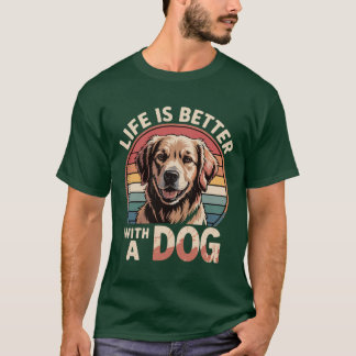 Life's Better with a Dog T-Shirt