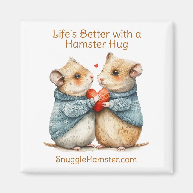 Life's Better with a Hamster Hug | SnuggleHamster  Magnet (Front)