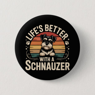 Life's Better With A Schnauzer 6 Cm Round Badge