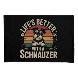 Life's Better With A Schnauzer Pillowcase