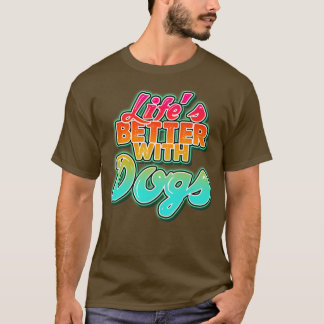 Lifes better with dogs Perfect present for mom mot T-Shirt