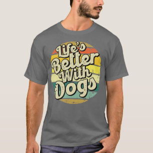 Lifes better with dogs Perfect present for mum mot T-Shirt