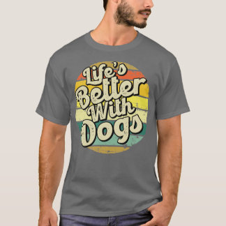 Lifes better with dogs Perfect present for mum mot T-Shirt