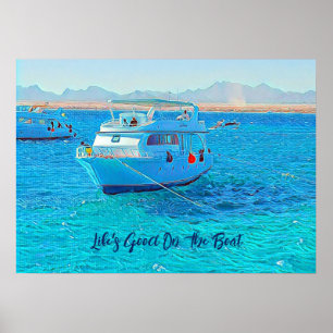 Life's Good On The Boat Sailing Clear Blue Water Poster