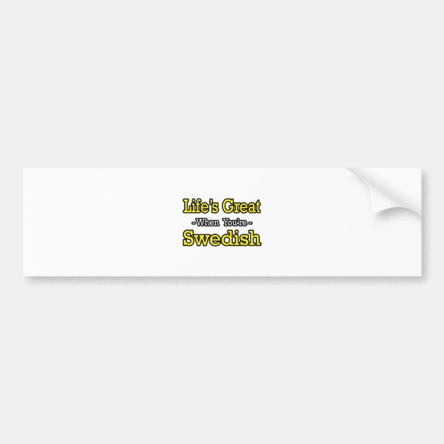 Life's Great...Swedish Bumper Sticker (Front)