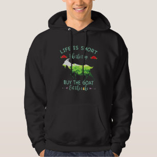 Lifes Is Shorter Take Buy The Goats Eat The Cakes Hoodie