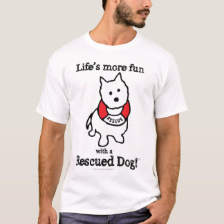 Life's more fun with a Rescued Dog! T-Shirt