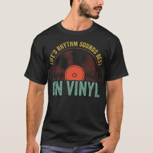 Lifes Rhythm Sound Best On Vinyl Funny Record Coll T-Shirt