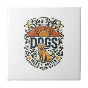 Lifes Ruff Dogs Make It Better Golden Retriever Su Tile