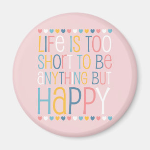 Life's Short Be Happy Magnet