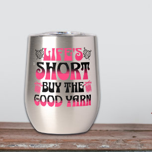 Life's Short Buy The Good Yarn