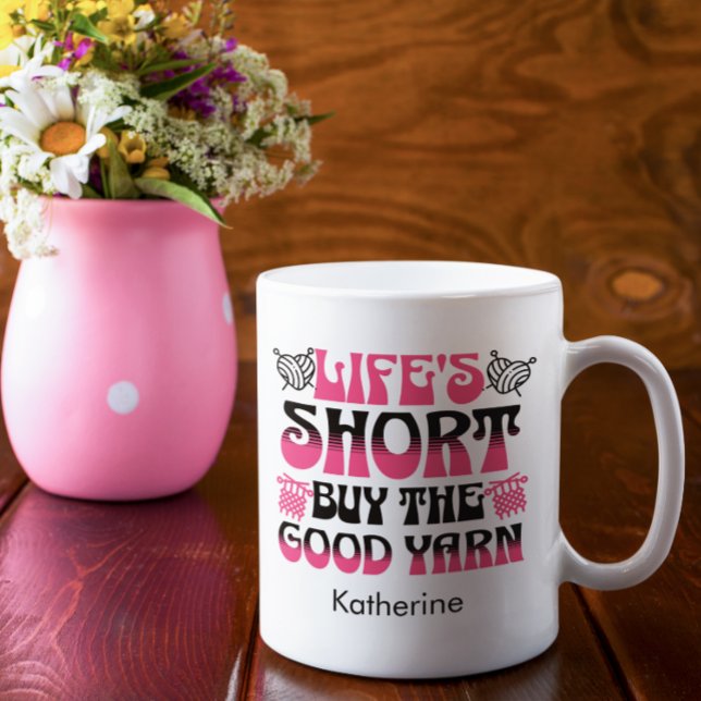 Life's Short Buy The Good Yarn Custom Coffee Mug (Creator Uploaded)