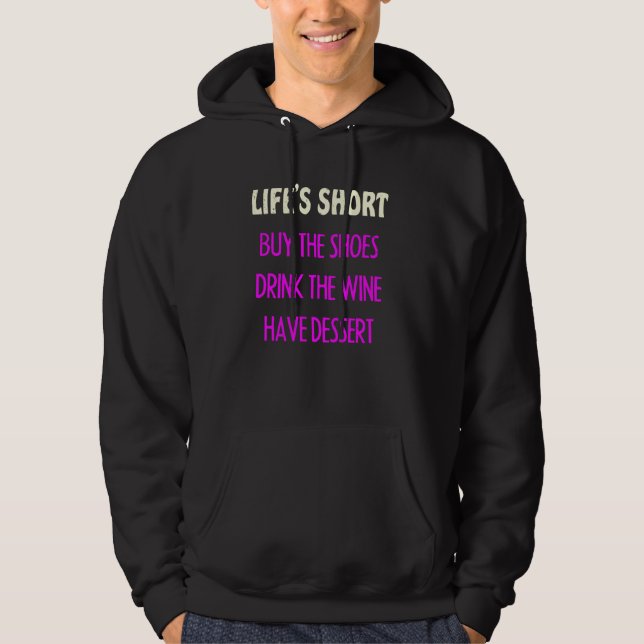Life's Short Buy The Shoes Drink Wine Inspirationa Hoodie (Front)