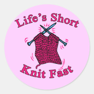 Life's Short, Knit Fast Fun Knitting Design Classic Round Sticker
