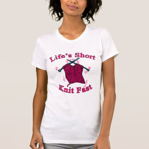Life's Short, Knit Fast Fun Knitting Design T-Shirt