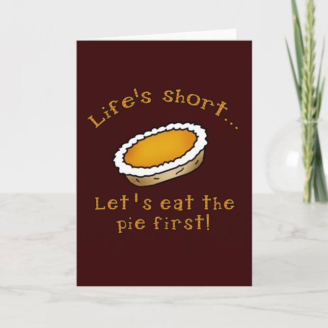 Life's Short, Let's Eat the Pie First! Holiday Card (Front)