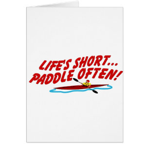 Lifes Short Paddle Often