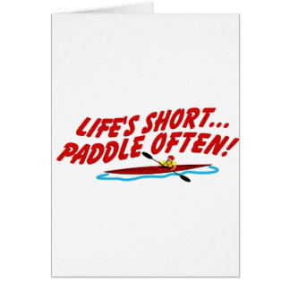 Lifes Short Paddle Often