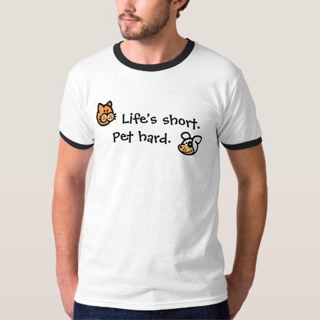 Life's short. , Pet hard. T-Shirt (Front)