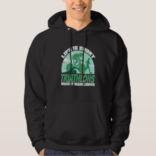 Life's Short Triathlon Make It Seem Longer Hoodie