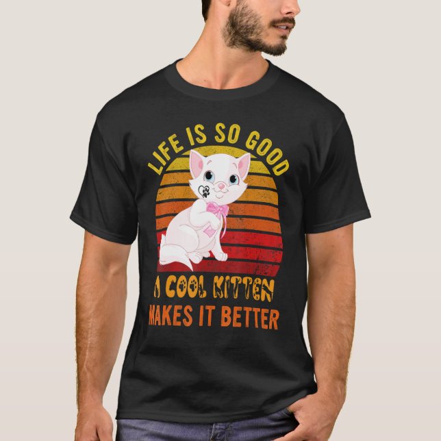 Life's So Good A Cool Kitten Makes It Better Best  T-Shirt (Front)