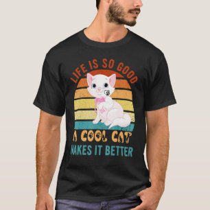 Life's So Good Cool Cats Make It Better Best Cat P T-Shirt