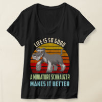 Life's So Good Miniature Schnauzer Makes It Better