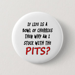 Lifes the pits 6 cm round badge