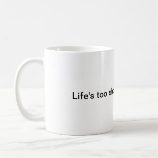 Life's too short for bad coffee mug