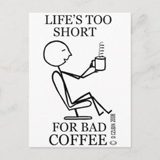 Life's Too Short For Bad Coffee! Postcard