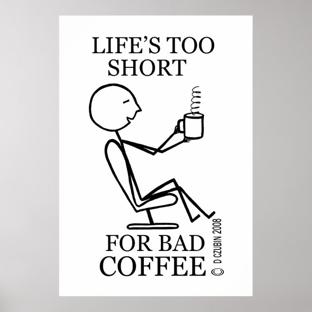 Life's Too Short for Bad Coffee Poster (Front)