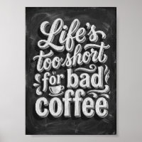 life's too short for bad coffee