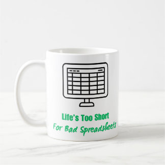 Life's Too Short for Bad Spreadsheets Coffee Mug