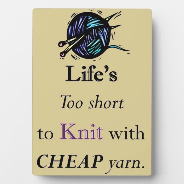 Life's Too Short For Cheap Yarn Plaque (Front)