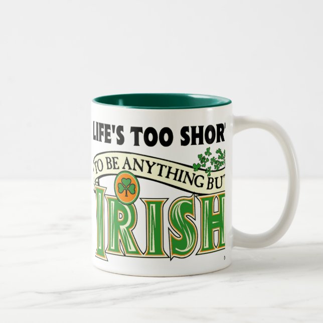 Life's too Short...Irish Two-Tone Coffee Mug (Right)