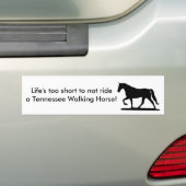 Life's too short...Tennessee Walker bumper sticker (On Car)