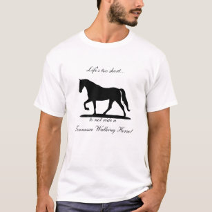 Life's too short ... Tennessee Walking Horse shirt