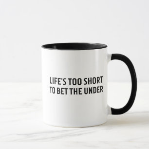 Life's Too Short To Bet The Under Funny Sports Mug