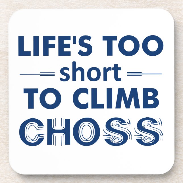 Life's Too Short To Climb Choss Coaster (Front)