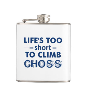 Life's Too Short To Climb Choss Hip Flask