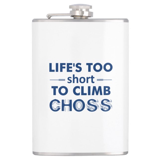 Life's Too Short To Climb Choss Hip Flask (Front)